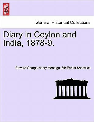 Cover for 8th Earl of Sandwich Edward Ge Montagu · Diary in Ceylon and India, 1878-9. (Paperback Bog) (2011)