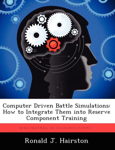 Cover for Ronald J Hairston · Computer Driven Battle Simulations: How to Integrate Them Into Reserve Component Training (Paperback Book) (2012)