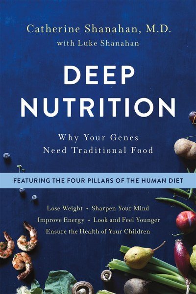 Cover for Catherine Shanahan · Deep Nutrition: Why Your Genes Need Traditional Food (Paperback Book) (2018)