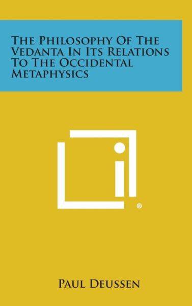 Cover for Paul Deussen · The Philosophy of the Vedanta in Its Relations to the Occidental Metaphysics (Hardcover Book) (2013)