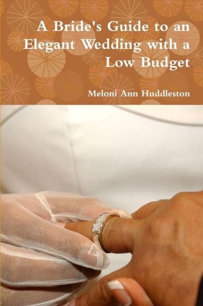 Cover for Meloni Ann Huddleston · Bride's Guide to an Elegant Wedding with a Low Budget (Book) (2012)