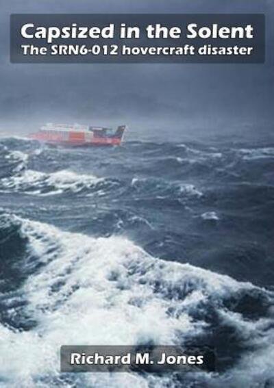 Cover for Richard M. Jones · Capsized in the Solent - the Srn6-12 Hovercraft Disaster (Paperback Book) (2016)