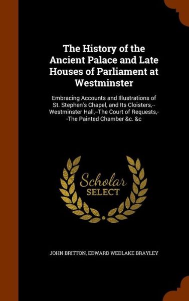 Cover for John Britton · The History of the Ancient Palace and Late Houses of Parliament at Westminster (Hardcover Book) (2015)