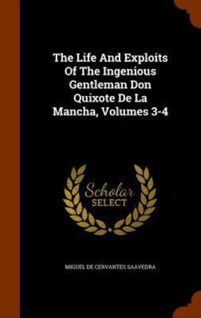 Cover for Miguel De Cervantes Saavedra · The Life and Exploits of the Ingenious Gentleman Don Quixote de La Mancha, Volumes 3-4 (Hardcover Book) (2015)