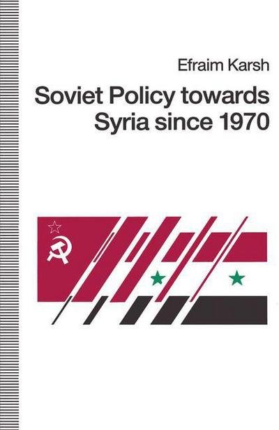 Cover for Efraim Karsh · Soviet Policy towards Syria since 1970 (Paperback Book) [1st ed. 1991 edition] (1991)
