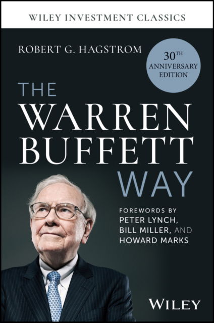 Cover for Hagstrom, Robert G. (RobertHagstrom.com) · The Warren Buffett Way, 30th Anniversary Edition - Wiley Investment Classics (Hardcover Book) (2024)