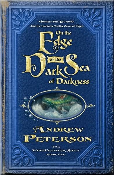 Cover for Andrew Peterson · On the Edge of the Dark Sea of Darkness: Adventure. Peril. Lost Jewels. and the Fearsome Toothy Cows of Skree. - Wingfeather Saga (Paperback Bog) (2008)