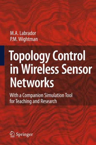 Cover for Miguel A. Labrador · Topology Control in Wireless Sensor Networks: with a companion simulation tool for teaching and research (Hardcover Book) [2009 edition] (2009)