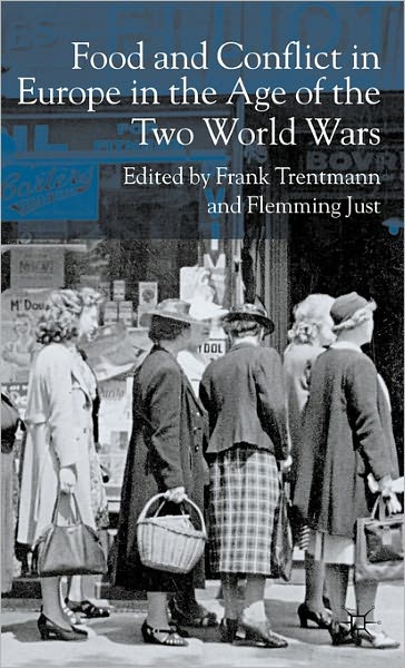 Food and Conflict in Europe in the Age of the Two World Wars - Frank Trentmann - Boeken - Palgrave USA - 9781403986849 - 30 augustus 2006