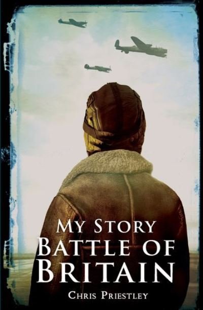 Cover for Chris Priestley · Battle of Britain - My Story (Paperback Bog) (2016)