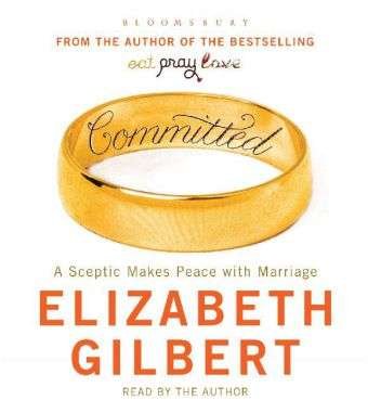 Cover for Elizabeth Gilbert · Committed: A Sceptic Makes Peace with Marriage (Audiobook (CD)) (2010)