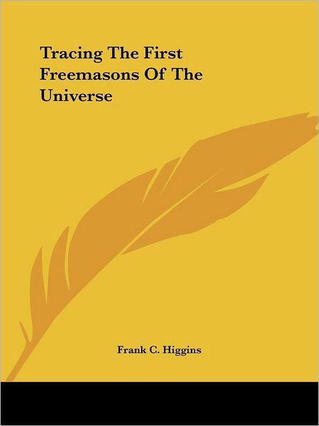 Cover for Frank C. Higgins · Tracing the First Freemasons of the Universe (Paperback Book) (2005)