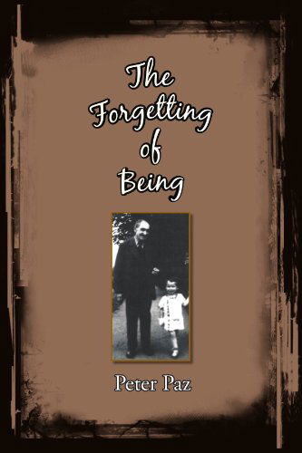 The Forgetting of Being - Peter Paz - Books - Xlibris, Corp. - 9781425779849 - November 27, 2007