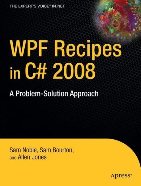 WPF Recipes in C# 2008: A Problem-Solution Approach - Sam Bourton - Boeken - Springer-Verlag Berlin and Heidelberg Gm - 9781430210849 - 24 september 2008