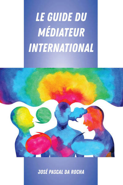 Cover for Jose Pascal Da Rocha · Le Guide Du Mediateur International (Hardcover Book) (2019)