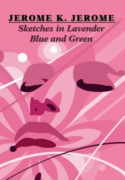 Cover for Jerome K. Jerome · Sketches in Lavender Blue and Green (Hardcover Book) (2025)