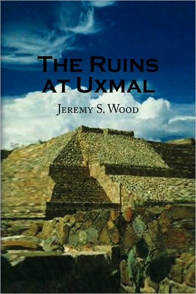 Cover for Jeremy S Wood · The Ruins at Uxmal (Paperback Book) (2008)