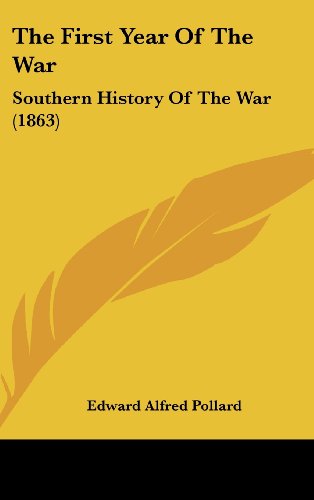 Cover for Edward Alfred Pollard · The First Year of the War: Southern History of the War (1863) (Hardcover Book) (2008)