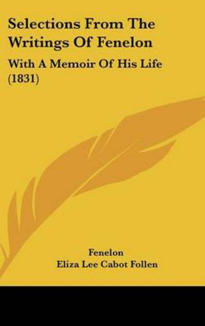 Selections from the Writings of Fenelon: with a Memoir of His Life (1831) - Fenelon - Libros - Kessinger Publishing - 9781437237849 - 1 de octubre de 2008