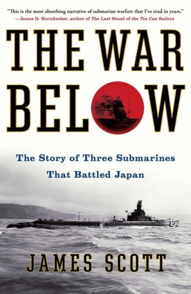The War Below: The Story of Three Submarines That Battled Japan - James M. Scott - Books - Simon & Schuster - 9781439176849 - May 20, 2014