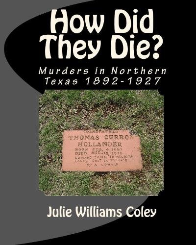 Julie Williams Coley · How Did They Die?: Murders in Northern Texas 1892-1927 (Paperback Bog) (2009)