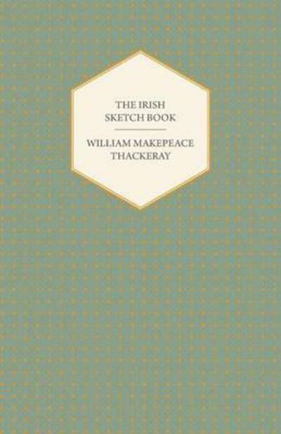 Cover for William Makepeace Thackeray · The Irish Sketch Book - Works of William Makepeace Thackery (Pocketbok) (2008)