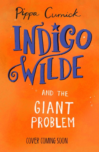 Cover for Pippa Curnick · Indigo Wilde and the Giant Problem: Book 3 - Indigo Wilde (Hardcover Book) (2023)