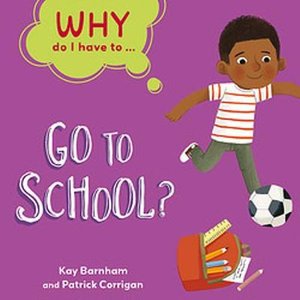 Cover for Kay Barnham · Why Do I Have To ...: Go to School? - Why Do I Have To ... (Paperback Book) [Illustrated edition] (2022)