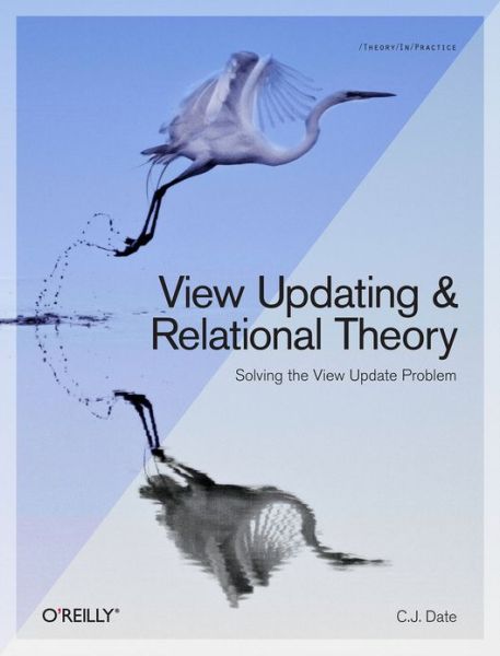 Cover for C. J. Date · View Updating and Relational Theory: Robust Methods for Keeping Data in Sync (Pocketbok) (2013)