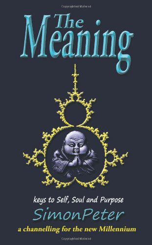 The Meaning: Key to Self, Soul and Purpose - Simon Peter - Books - BalboaPressAU - 9781452508849 - April 24, 2013