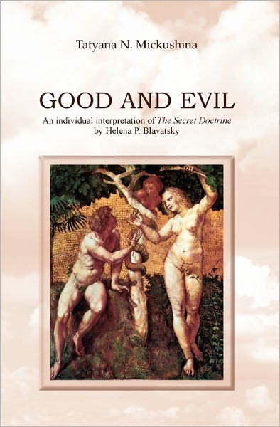 Cover for Tatyana N Mickushina · Good and Evil: an Individual Interpretation of the Secret Doctrine by Helena P. Blavatsky (Paperback Book) (2010)