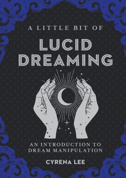 Cover for Cyrena Lee · A Little Bit of Lucid Dreaming: An Introduction to Dream Manipulation - Little Bit (Hardcover Book) (2020)