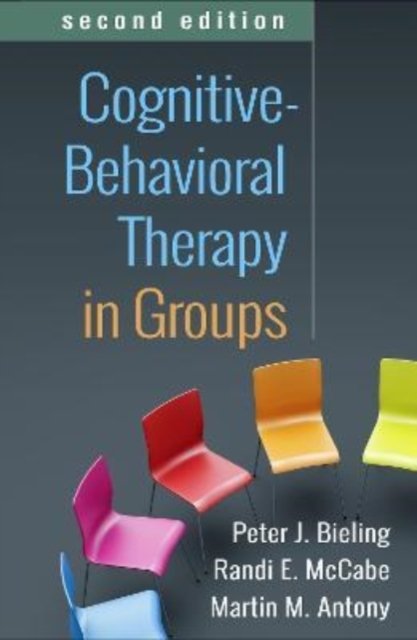 Bieling, Peter J. (McMaster University and St. Joseph's Healthcare, Canada) · Cognitive-Behavioral Therapy in Groups, Second Edition (Paperback Book) (2022)