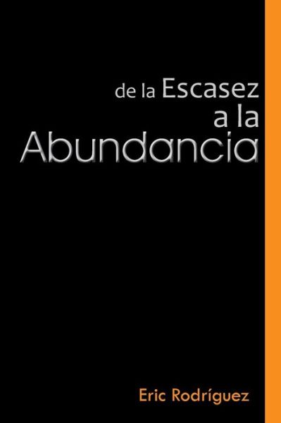 Cover for Eric Rodriguez · De La Escasez a La Abundancia (Paperback Book) (2013)