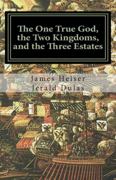 Cover for Jerald Dulas · The One True God, the Two Kingdoms, and the Three Estates (Paperback Bog) (2011)