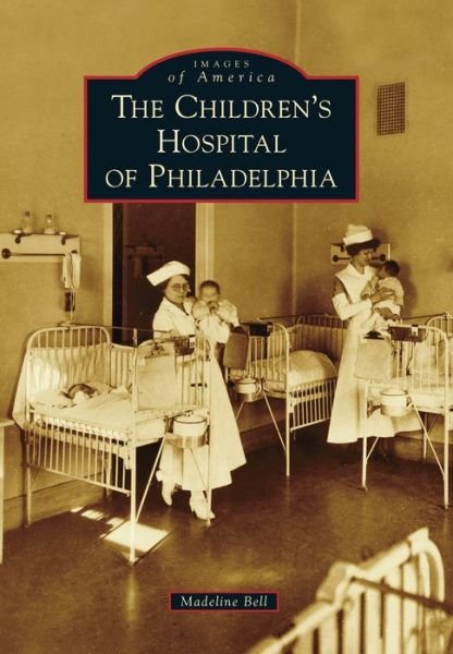 Cover for Madeline Bell · The Children's Hospital of Philadelphia (Paperback Book) (2015)