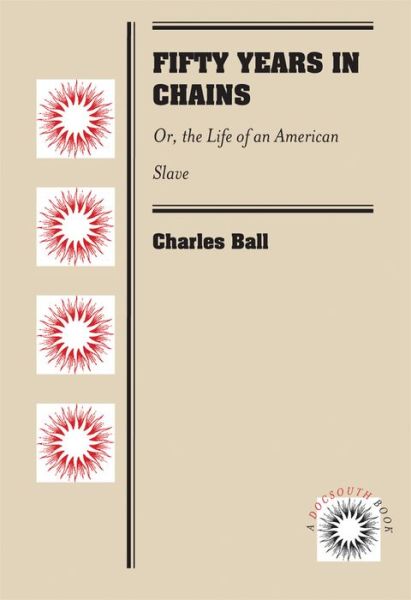 Fifty Years in Chains: Or, the Life of an American Slave - Charles Ball - Books - The University of North Carolina Press - 9781469607849 - December 1, 2012