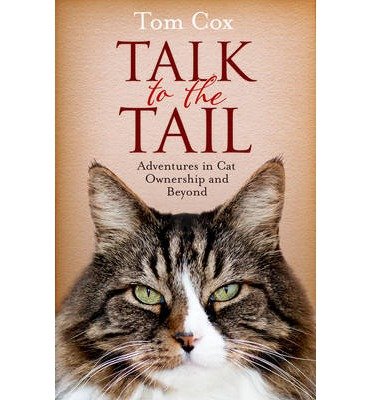 Cover for Tom Cox · Talk to the Tail: Adventures in Cat Ownership and Beyond (Paperback Bog) [Reissue edition] (2014)