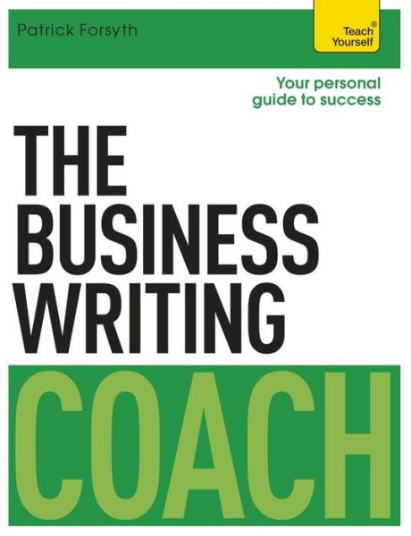 The Business Writing Coach: Teach Yourself - Patrick Forsyth - Livres - John Murray Press - 9781473608849 - 26 février 2015