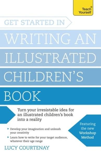 Cover for Lucy Courtenay · Get Started in Writing an Illustrated Children's Book: Design, develop and write illustrated children's books for kids of all ages (Paperback Bog) (2016)
