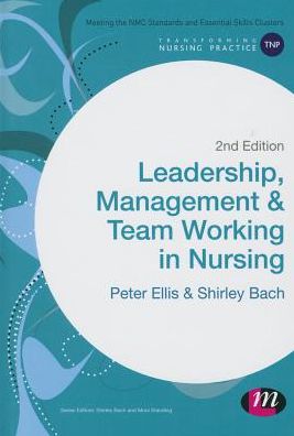 Cover for Peter Ellis · Leadership, Management and Team Working in Nursing - Transforming Nursing Practice Series (Paperback Book) [2 Revised edition] (2015)