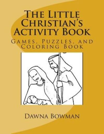 The Little Christian's Activity Book - Dawn Flowers - Bücher - Createspace Independent Publishing Platf - 9781475084849 - 1. April 2004