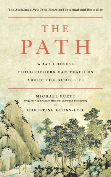 Cover for Michael Puett · The Path: What Chinese Philosophers Can Teach Us About the Good Life (Paperback Book) [First Simon &amp; Schuster hardcover edition. edition] (2017)
