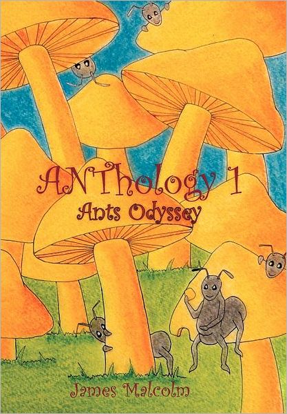 Cover for James Malcolm · Anthology 1: Ants Odyssey: Ants Odyssey (Gebundenes Buch) (2012)