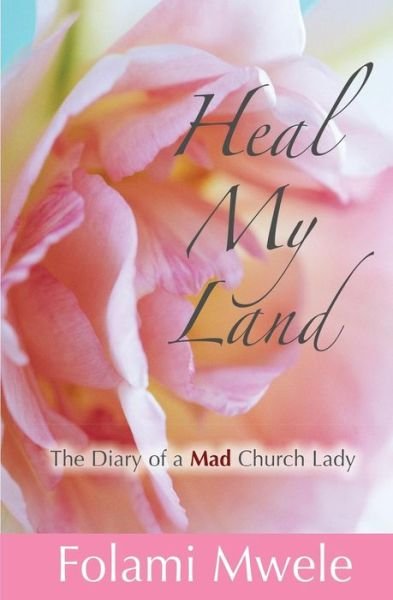 Cover for Folami Mwele · Heal My Land: the Diary of a Mad Church Lady (Paperback Bog) (2011)