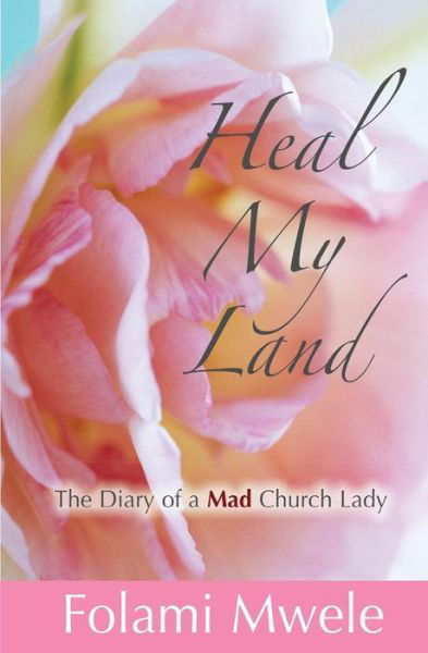 Cover for Folami Mwele · Heal My Land: the Diary of a Mad Church Lady (Paperback Book) (2011)