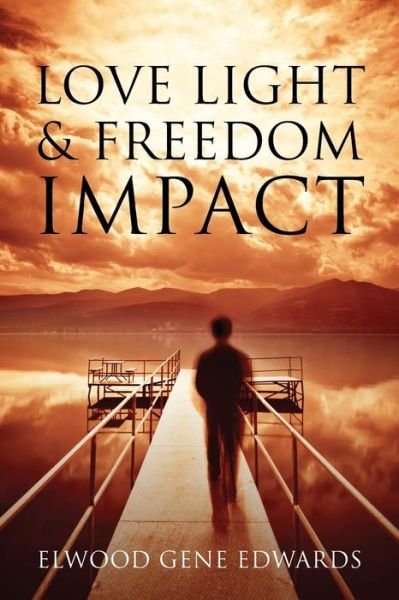 Cover for Elwood Gene Edwards · Love Light &amp; Freedom Impact (Taschenbuch) (2017)