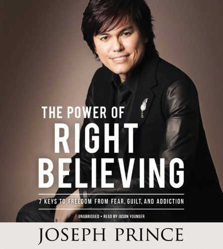 Cover for Joseph Prince · The Power of Right Believing: 7 Keys to Freedom from Fear,  Guilt, and Addiction (Audiobook (CD)) [Unabridged edition] (2013)