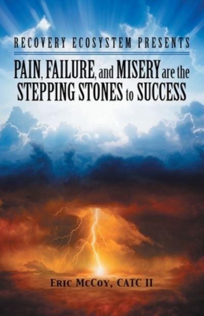 Cover for II Eric McCoy Catc · Pain, Failure, and Misery Are the Stepping Stones to Success (Paperback Bog) (2019)