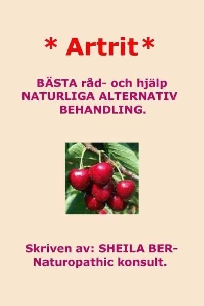 Cover for Sheila Ber · * Artrit *  Naturliga Alternativ Behandling. Swedish Edition. Sheila Ber. (Taschenbuch) [Lrg edition] (2013)